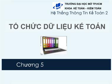 Bài giảng Hệ thống thông tin kế toán 2 - Chương 5: Tổ chức dữ liệu kế toán