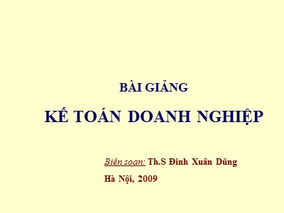 Bài giảng Kế toán doanh nghiệp - Chương 1: Tổ chức công tác kế toán trong doanh nghiệp - Đinh Xuân Dũng