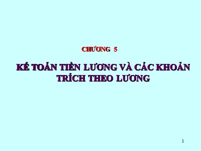 Bài giảng Kế toán doanh nghiệp - Chương 5: Kế toán tiền lương và các khoản trích theo lương - Đinh Xuân Dũng