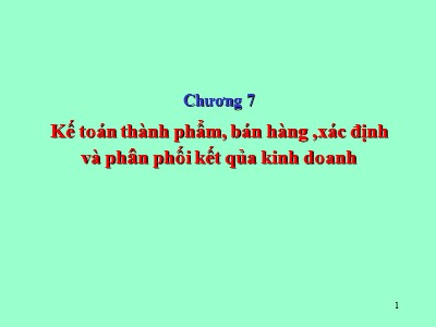 Bài giảng Kế toán doanh nghiệp - Chương 7: Kế toán thành phẩm, bán hàng ,xác định và phân phối kết qủa kinh doanh - Đinh Xuân Dũng