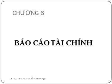 Bài giảng Kế toán tài chính doanh nghiệp 2 - Chương 6: Báo cáo tài chính - Hồ Thị Thanh Ngọc