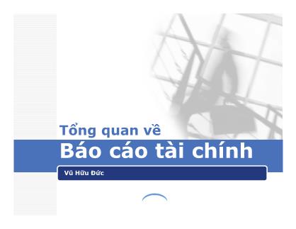 Bài giảng Kiểm toán 1 - Chương 1: Tổng quan về Báo cáo tài chính - Vũ Hữu Đức