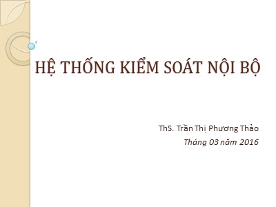 Bài giảng Kiểm toán căn bản - Chương 3: Hệ thống kiểm soát nội bộ - Trần Thị Phương Thảo