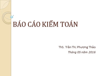 Bài giảng Kiểm toán căn bản - Chương 6: Báo cáo kiểm toán - Trần Thị Phương Thảo