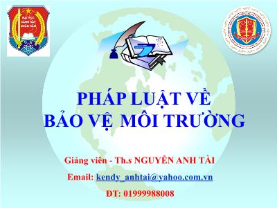 Bài giảng Môi trường và bảo vệ môi trường - Chương 2: Pháp luật về bảo vệ môi trường - Nguyễn Anh Tài