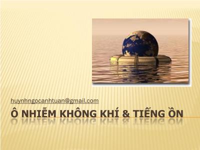 Bài giảng Ô nhiễm không khí và tiếng ồn - Chương 1: Nguồn gốc phát sinh chất gây ồn