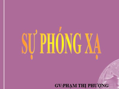 Bài giảng Sự phóng xạ - Phạm Thị Phượng