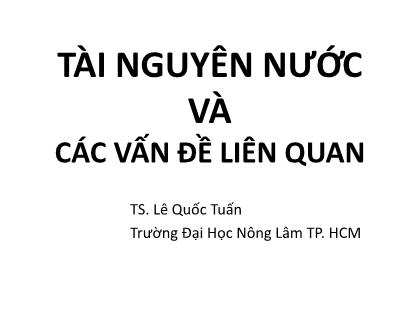 Bài giảng Tài nguyên nước - Chương 2: Tài nguyên nước và các vấn đề liên quan - Lê Quốc Tuấn