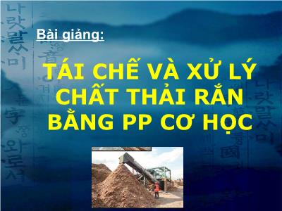 Tái chế và xử lý chất thải rắn bằng pp cơ học