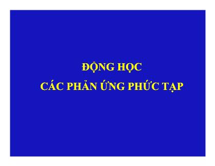 Bài giảng Động học các phản ứng phức tạp