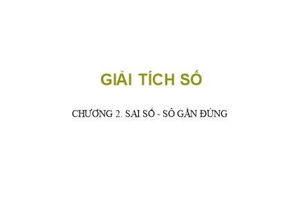 Bài giảng Giải tích số - Chương 2: Sai số. Số gần đúng