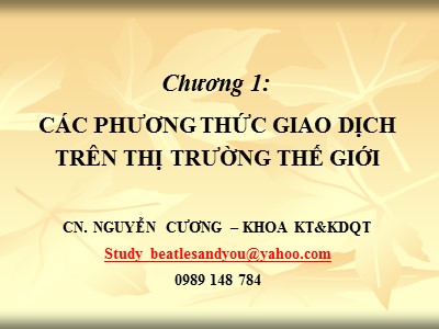 Bài giảng Giao dịch thương mại quốc tế - Chương 1: Các phương thức giao dịch trên thị trường thế giới - Nguyễn Cương