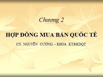 Bài giảng Giao dịch thương mại quốc tế - Chương 2: Hợp đồng mua bán quốc tế - Nguyễn Cương