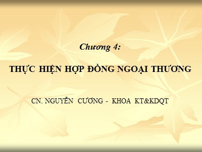 Bài giảng Giao dịch thương mại quốc tế - Chương 4: Thực hiện hợp đồng ngoại thương - Nguyễn Cương