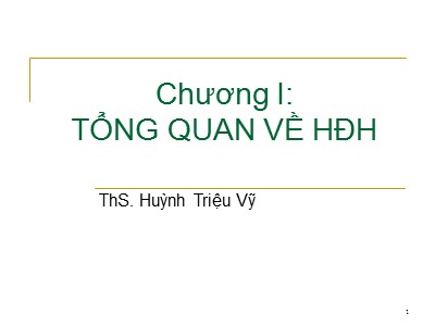 Bài giảng Hệ điều hành - Chương 1: Tổng quan về hệ điều hành - Huỳnh Triệu Vỹ