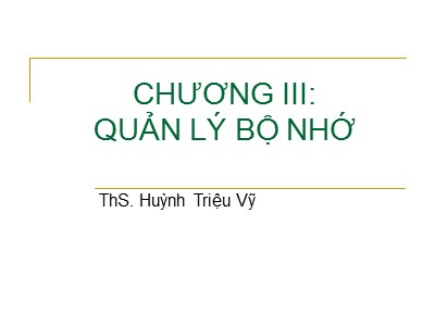 Bài giảng Hệ điều hành - Chương 3: Quản lý bộ nhớ - Huỳnh Triệu Vỹ