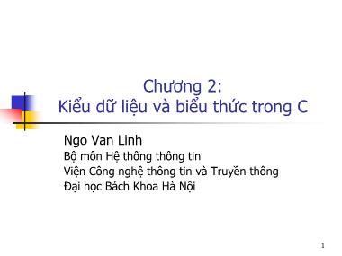 Bài giảng Hệ thống thông tin - Phần 3: Lập trình C - Chương 2: Kiểu dữ liệu và biểu thức trong C