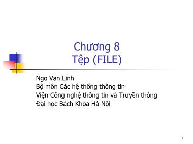 Bài giảng Hệ thống thông tin - Phần 3: Lập trình C - Chương 8: Tệp (File)