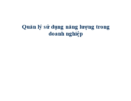 Bài giảng Kiểm tra năng lượng - Chương 7: Quản lý sử dụng năng lượng trong doanh nghiệp