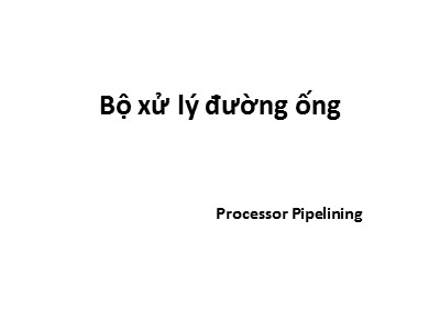 Bài giảng Kiến trúc máy tính - Chương 4: Bộ xử lý đường ống