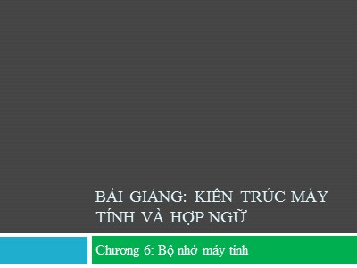 Bài giảng Kiến trúc máy tính và hợp ngữ - Chương 6: Bộ nhớ máy tính