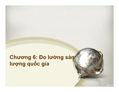 Bài giảng Kinh tế học đại cương - Chương 6: Đo lường sản lượng quốc gia