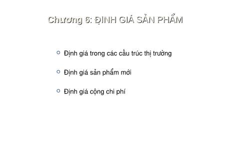 Bài giảng Kinh tế học quản lý - Chương 6: Định giá sản phẩm - Hoàng Văn Hoan