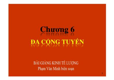 Bài giảng Kinh tế lượng - Chương 6: Đa cộng tuyến - Phạm Văn Minh