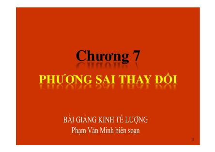 Bài giảng Kinh tế lượng - Chương 7: Phương sai thay đổi - Phạm Văn Minh