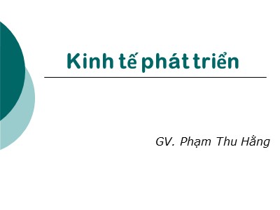 Bài giảng Kinh tế phát triển - Chương 1: Giới thiệu môn học - Phạm Thu Hằng