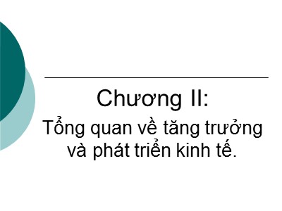 Bài giảng Kinh tế phát triển - Chương 2: Tổng quan về tăng trưởng và phát triển kinh tế - Phạm Thu Hằng