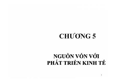 Bài giảng Kinh tế phát triển - Chương 5: Nguồn vốn với phát triển kinh tế