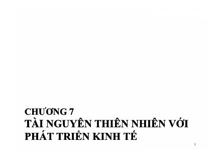 Bài giảng Kinh tế phát triển - Chương 7: Tài nguyên thiên nhiên với phát triển kinh tế