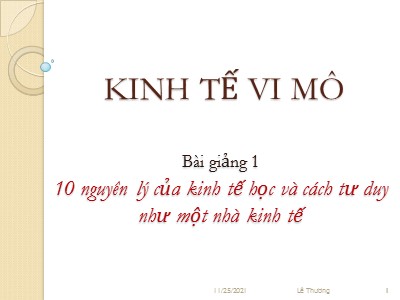 Bài giảng Kinh tế vi mô - Bài 1: 10 nguyên lý của kinh tế học và cách tư duy như một nhà kinh tế