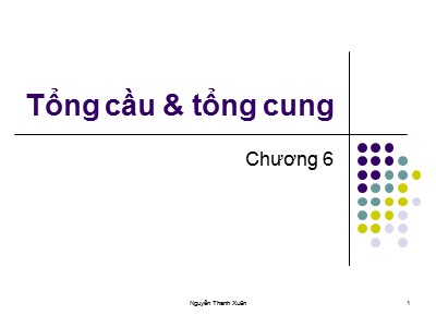 Bài giảng Kinh tế vĩ mô - Chương 6: Tổng cầu và tổng cung