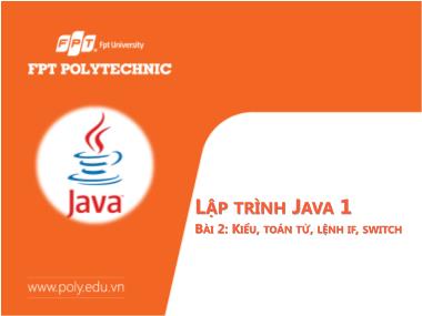 Bài giảng Lập trình Java - Bài 2: Kiểu, toán tử, lệnh If, Switch