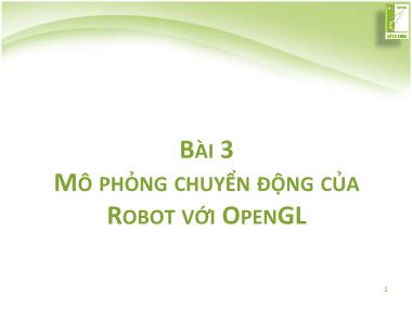 Bài giảng Lập trình mô phỏng robot và hệ cơ điện tử ME4291 - Bài 3: Mô phỏng chuyển động của robot với opengl