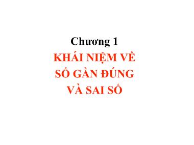 Bài giảng Lý thuyết về số gần đúng - Chương 1: Khái niệm về số gần đúng và sai số