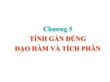 Bài giảng Lý thuyết về số gần đúng - Chương 5: Tính gần đúng đạo hàm và tích phân