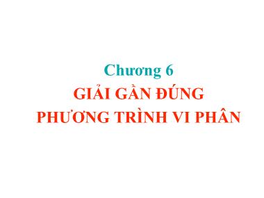 Bài giảng Lý thuyết về số gần đúng - Chương 6: Giải gần đúng phương trình vi phân