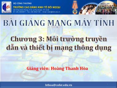 Bài giảng Mạng máy tính - Chương 3: Môi trường truyền và dẫn thiết bị mạng thông dụng - Hoàng Thanh Hòa