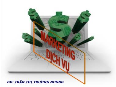 Bài giảng Marketing dịch vụ - Chương 1: Khái quát chung về dịch vụ trong về dịch vụ trong Marketing