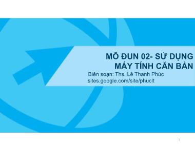 Bài giảng Mô đun 2: Sử dụng máy tính căn bản - Lê Thanh Phúc