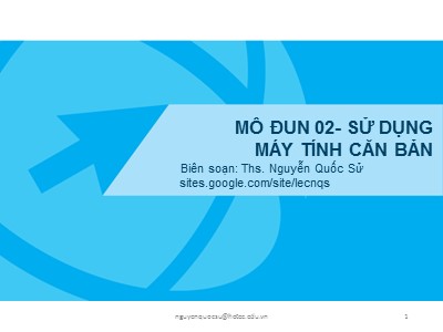 Bài giảng Mô đun 2 - Sử dụng máy tính căn bản - Nguyễn Quốc Sử