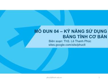 Bài giảng Mô đun 4 - Kỹ năng sử dụng bảng tính cơ bản - Lê Thanh Phúc