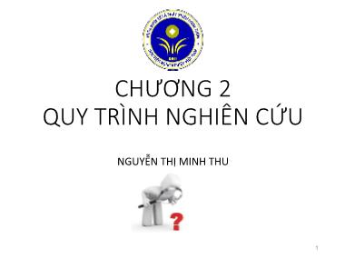 Bài giảng Nghiên cứu khoa học - Chương 2: Quy trình nghiên cứu - Nguyễn Thị Minh Thu