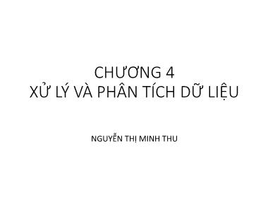 Bài giảng Nghiên cứu khoa học - Chương 4: Xử lý và phân tích dữ liệu - Nguyễn Thị Minh Thu