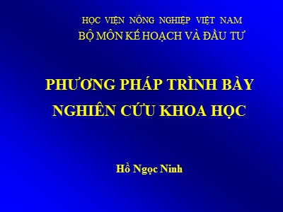 Bài giảng Nghiên cứu khoa học - Chương 6: Phương pháp trình bày nghiên cứu khoa học - Hồ Ngọc Ninh