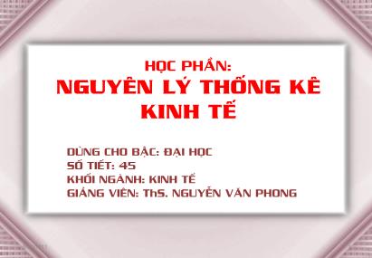 Bài giảng Nguyên lý thống kê kinh tế - Chương 1: Đối tượng nghiên cứu của thống kê - Nguyễn Văn Phong