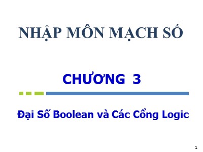 Bài giảng Nhập môn mạch số - Chương 3: Đại số Boolean và các cổng Logic